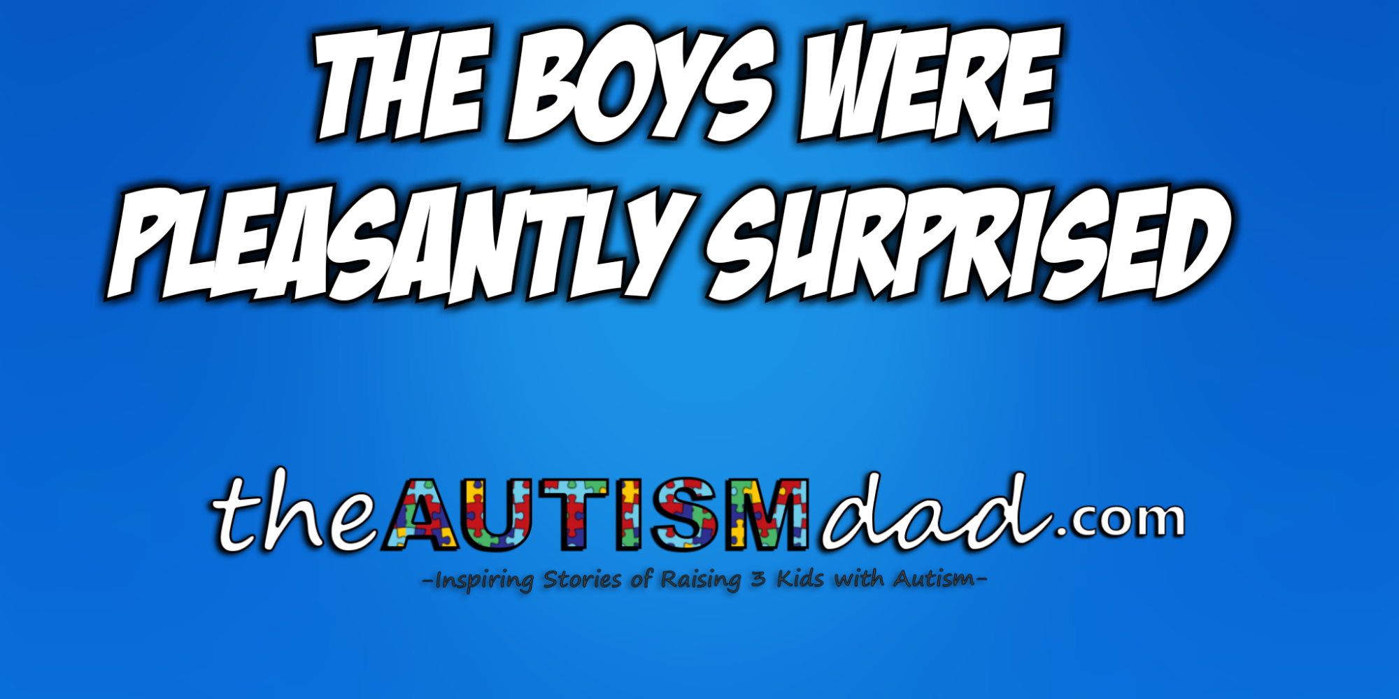 The boys were pleasantly surprised