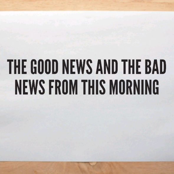 The good news and the bad news from this morning