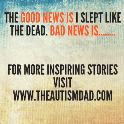 The good news is I slept like the dead. Bad news is........