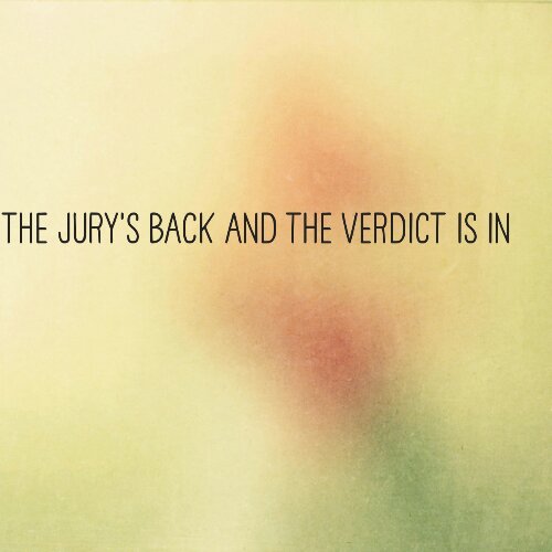 The Jury's back and the verdict is in