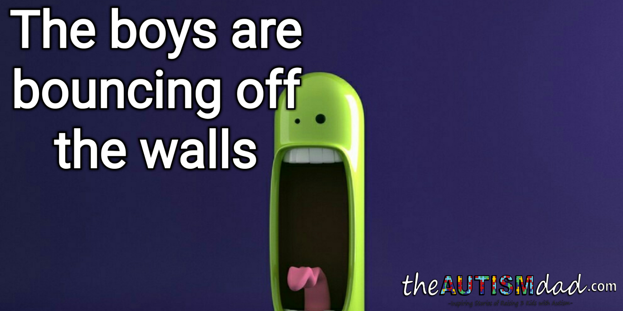The kids are bouncing off the wall