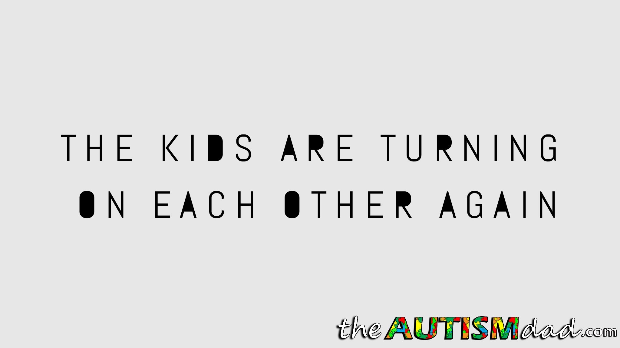 The kids are turning on each other again