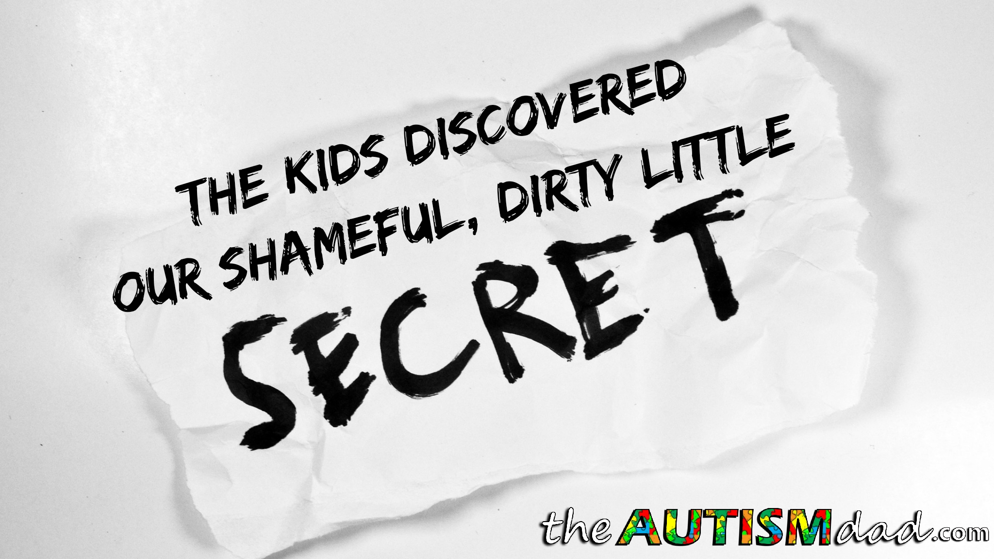 The kids discovered our shameful, dirty little secret