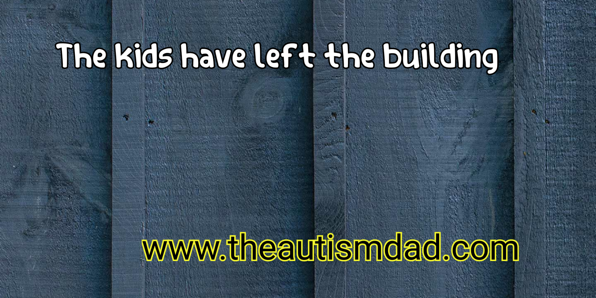 The kids have left the building