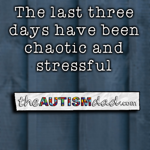 The last three days have been chaotic and stressful