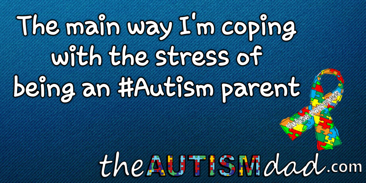 The main way I'm coping with the stress of being an #Autism parent