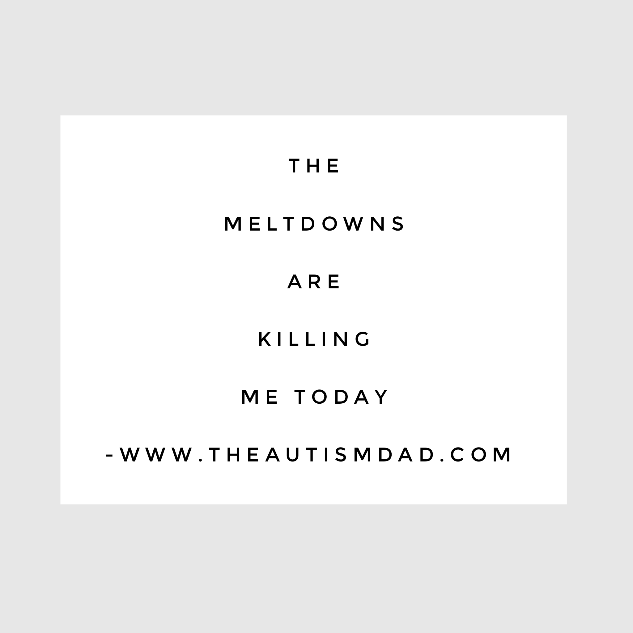 The meltdowns are killing me today