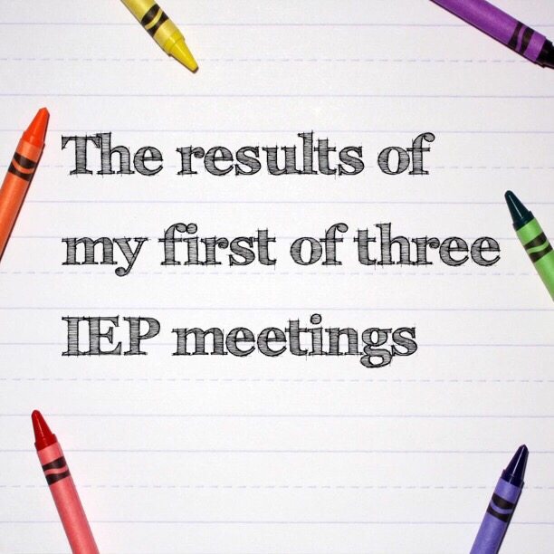 The results of my first of three IEP meetings