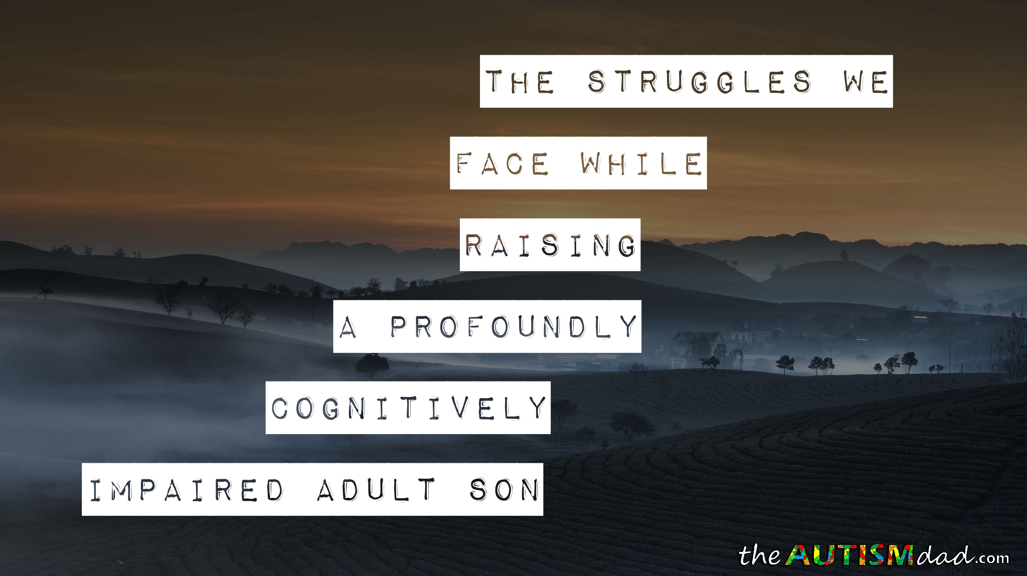 The struggles we face while raising a profoundly cognitively impaired adult son