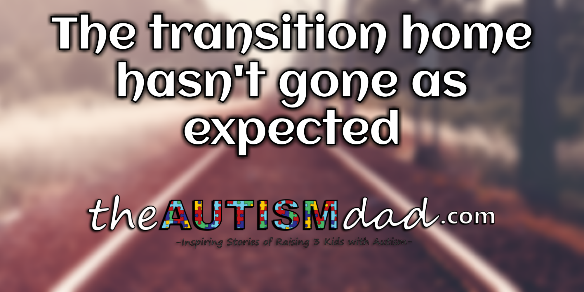 The transition home hasn't gone as expected