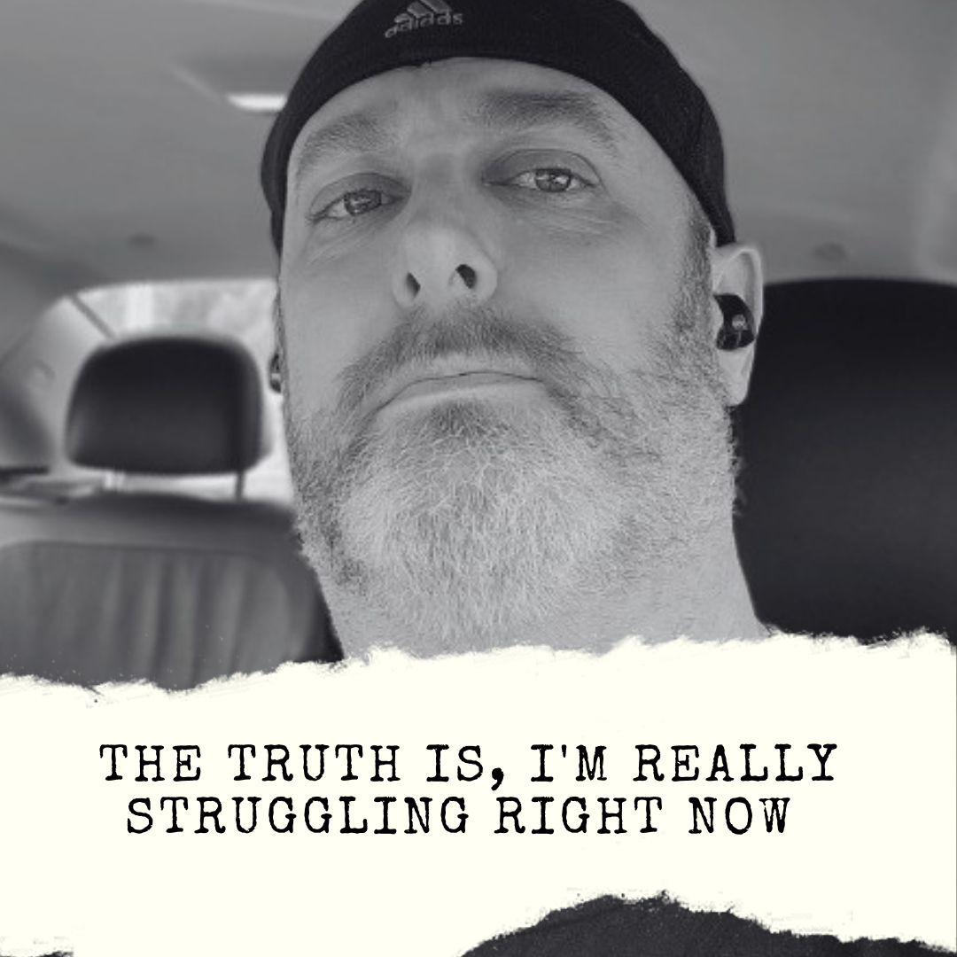 The truth is I'm really struggling right now