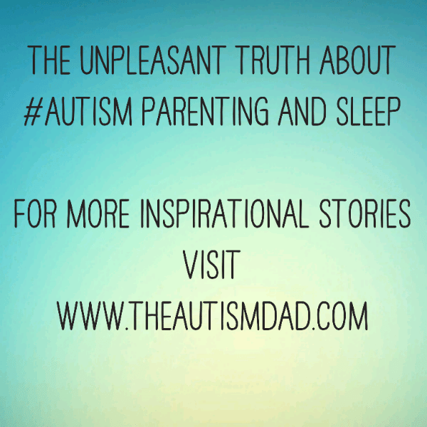The unpleasant truth about #Autism Parenting and sleep