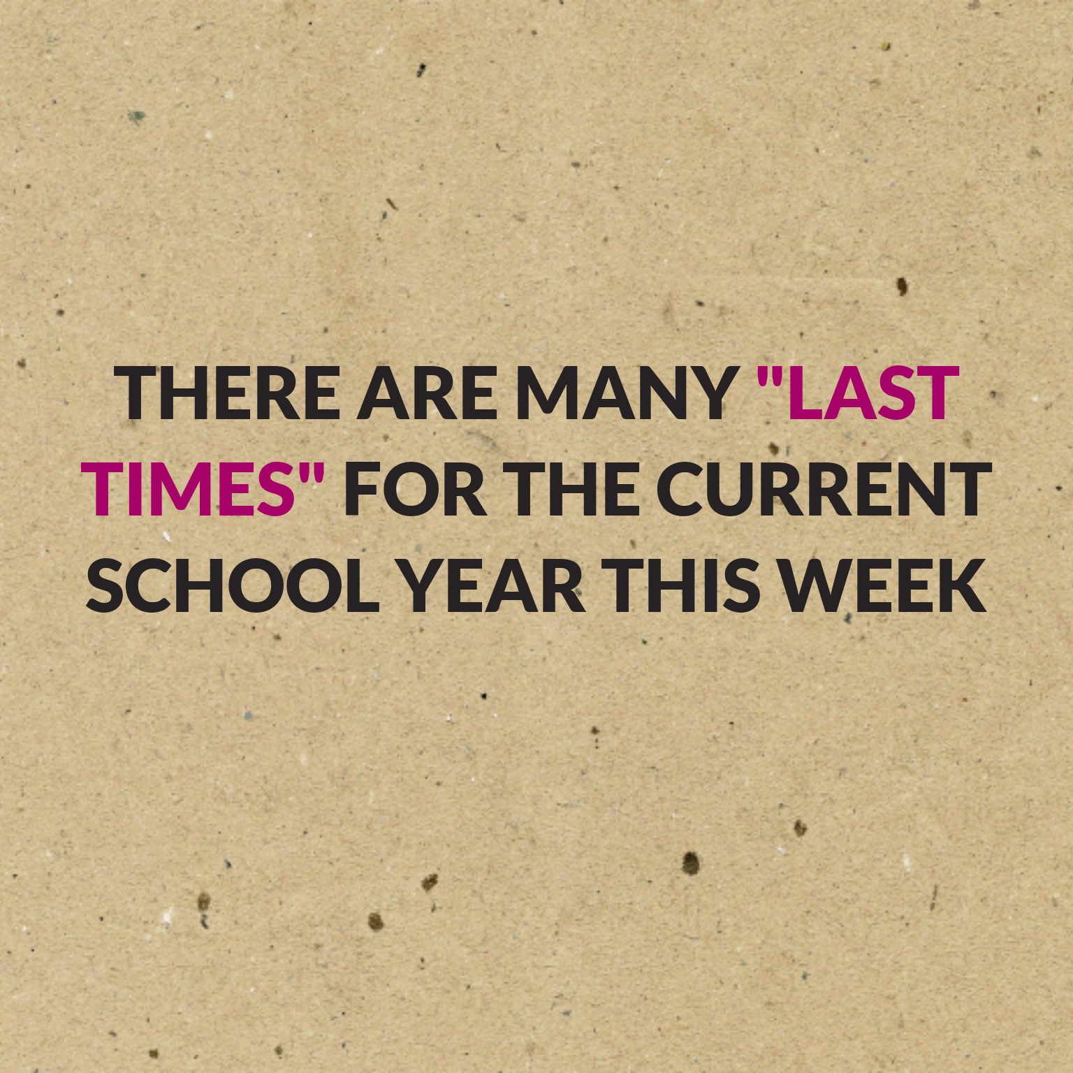 There are many "last times" for the current school year this week