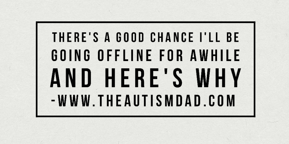There's a good chance I'll be going offline for awhile and here's why