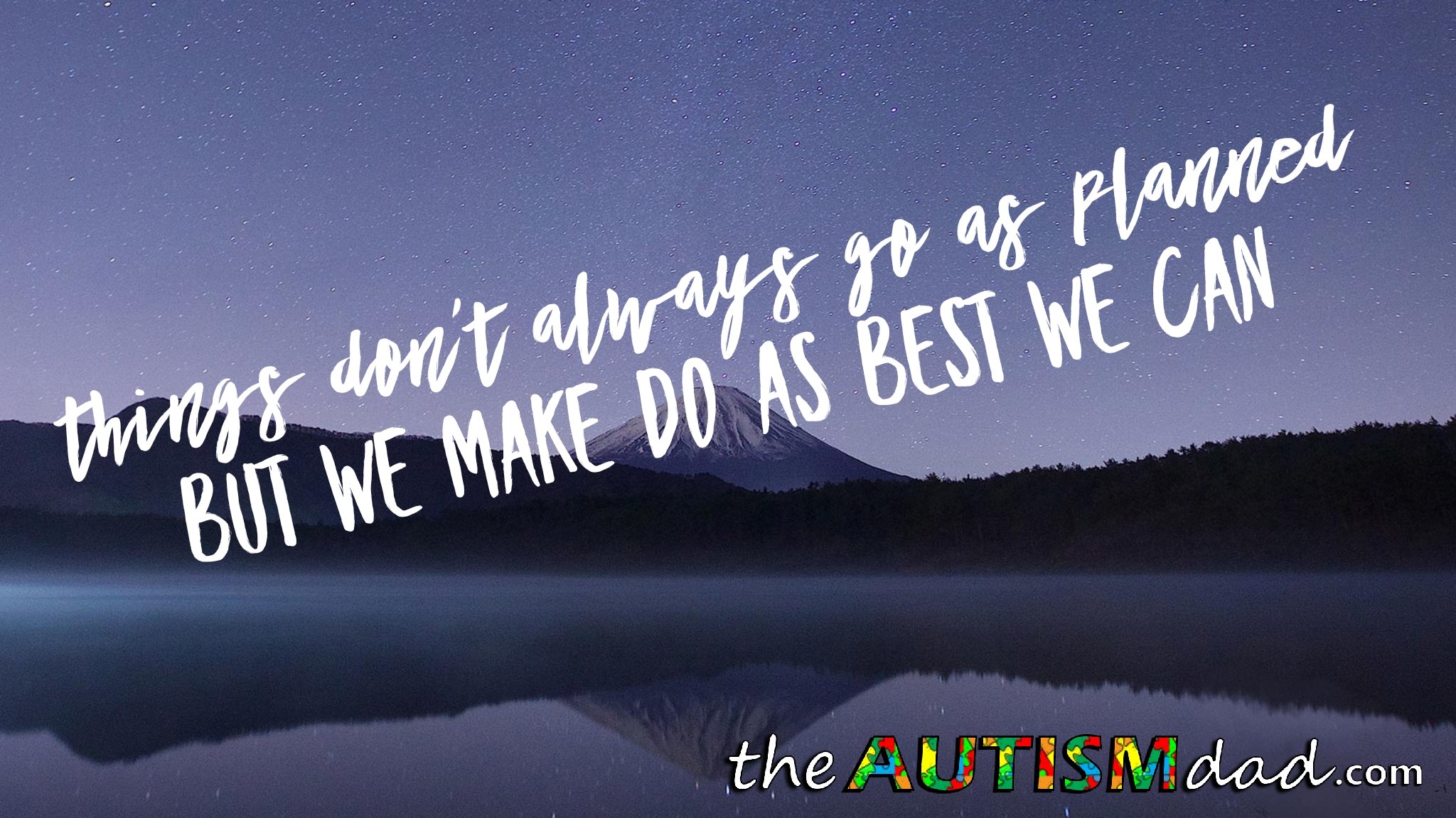 Things don't always go as planned but we make do as best we can