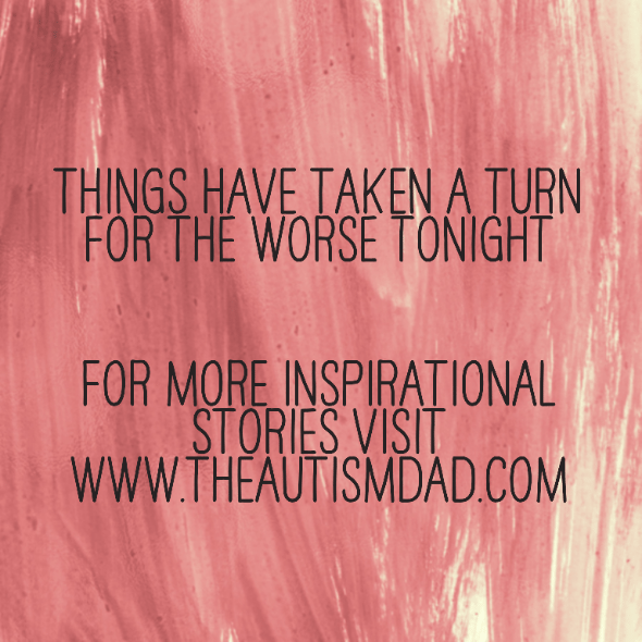 Things have taken a turn for the worse tonight