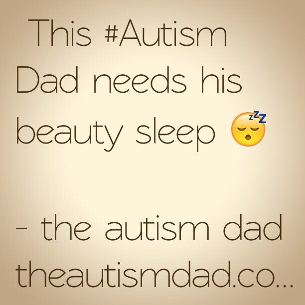This #Autism Dad needs his beauty sleep