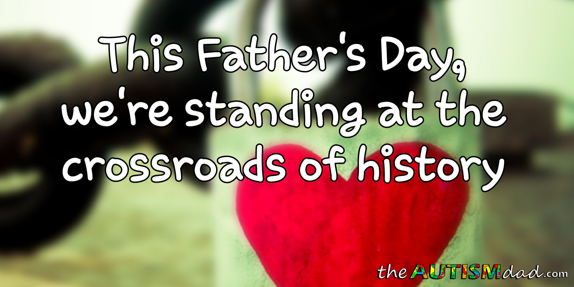 This Father's Day, we're standing at the crossroads of history