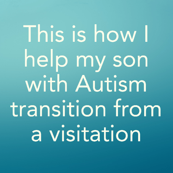 This is how I help my son with Autism transition from a visitation