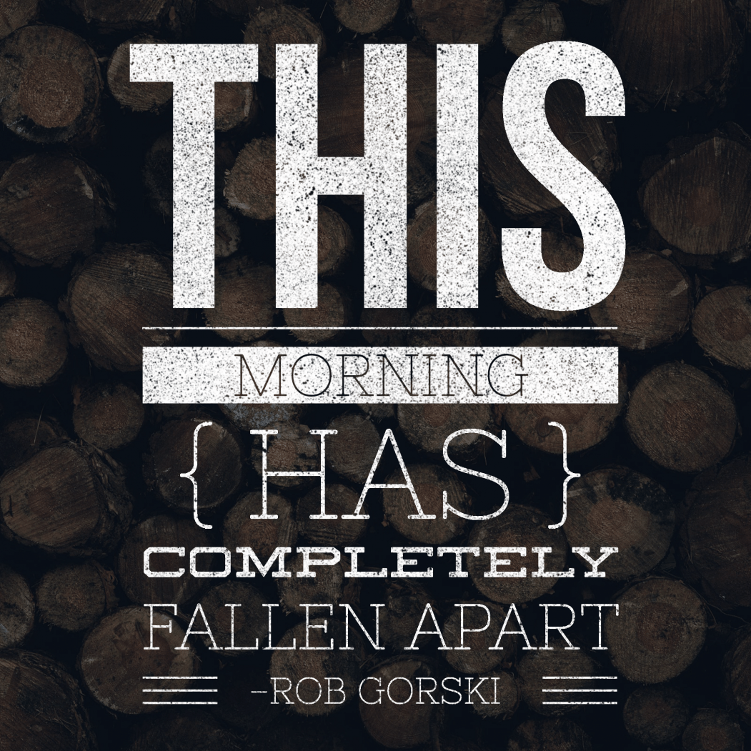 This morning has completely fallen apart