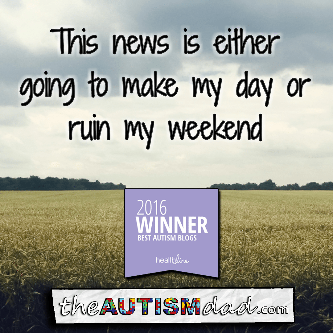 This news is either going to make my day or ruin my weekend