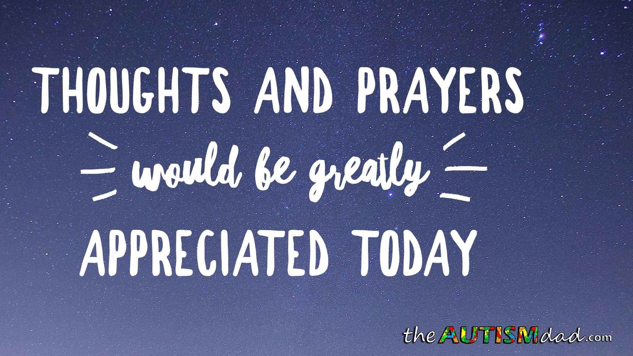 Thoughts and prayers would be greatly appreciated today