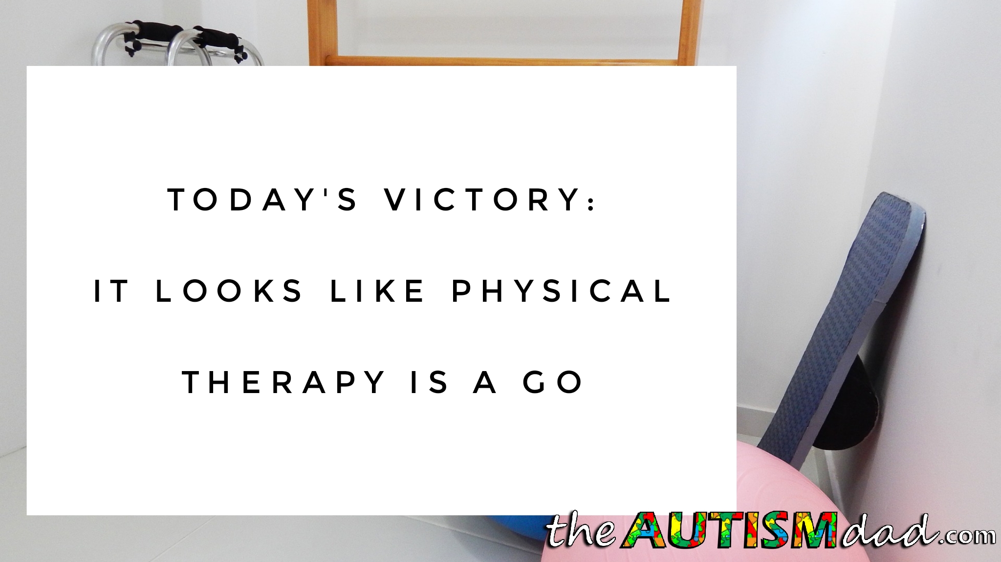 Today's Victory: It looks like physical therapy is a go