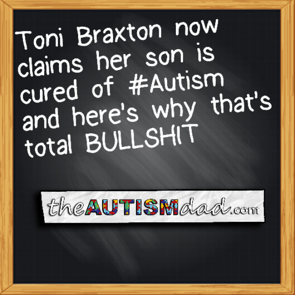 Toni Braxton now claims her son is cured of #Autism and here's why that's total BULLSHIT