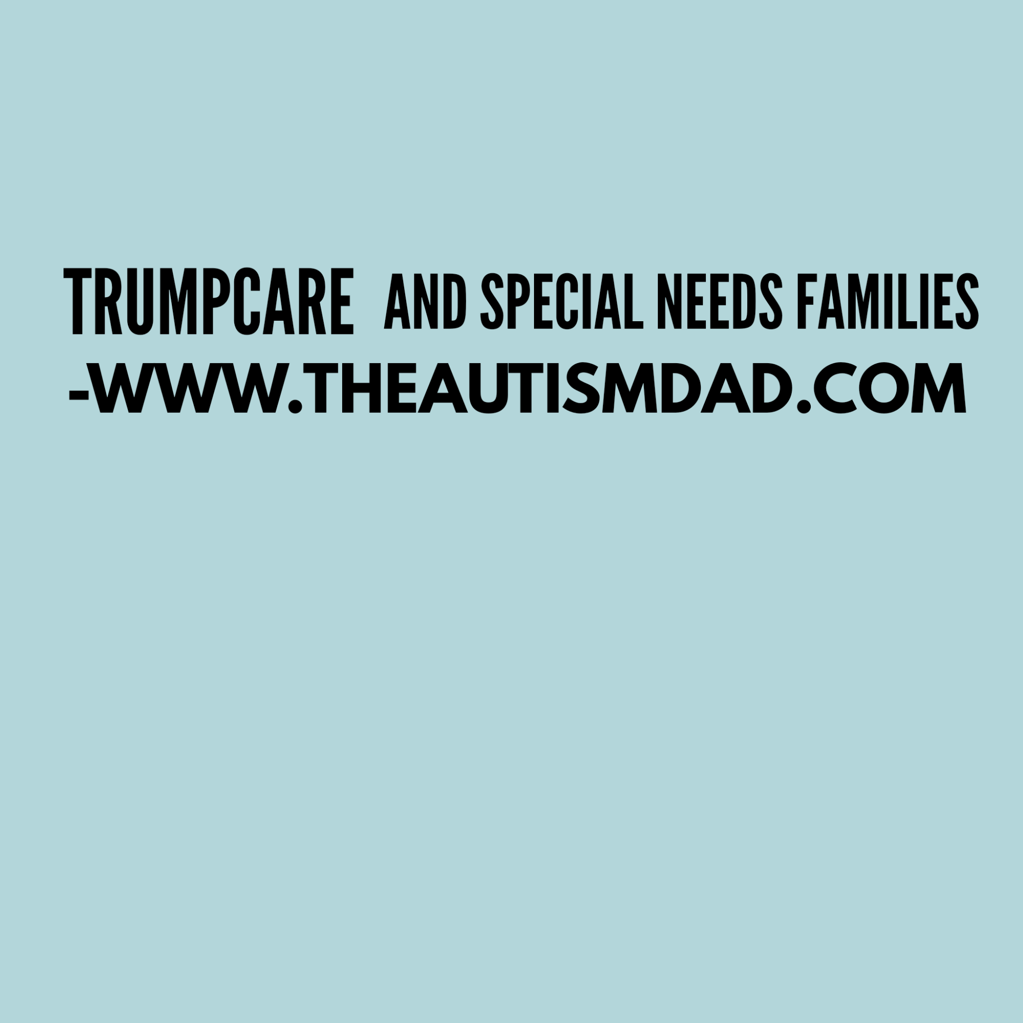 #Trumpcare and Special Needs families