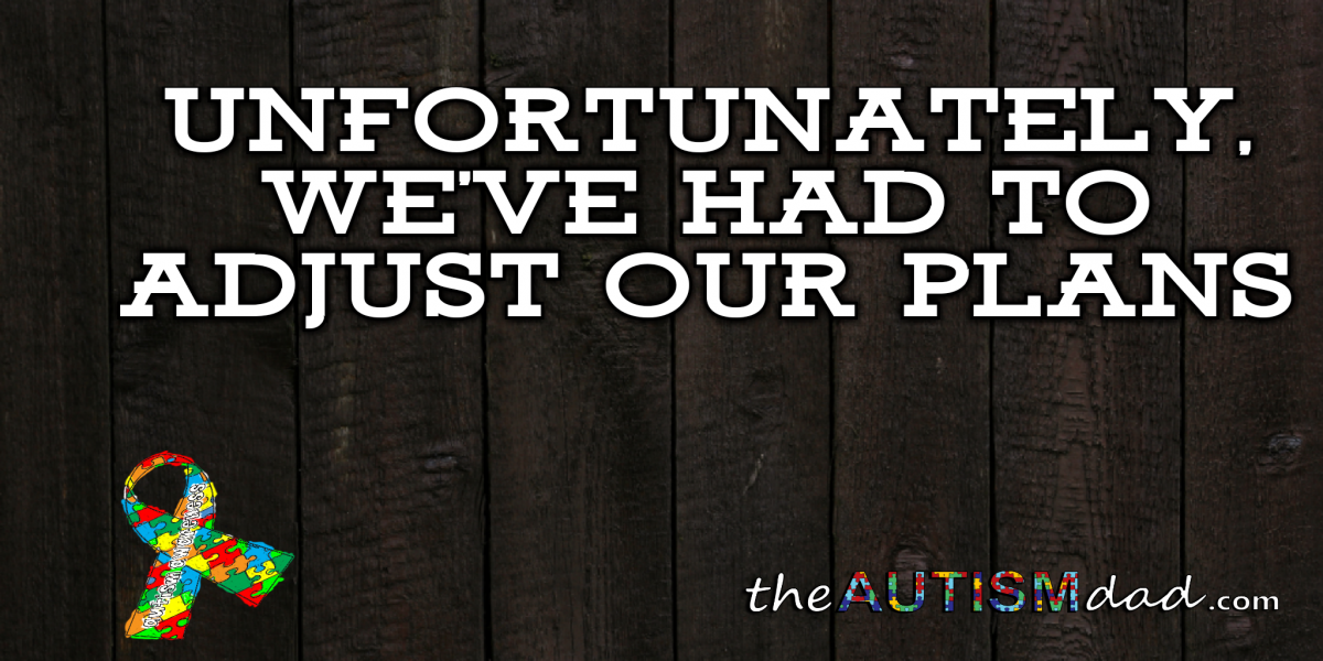 Unfortunately, we've had to adjust our plans