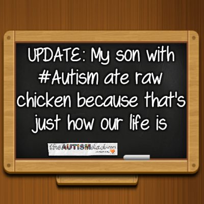 UPDATE: My son with #Autism ate raw chicken because that's just how our life is