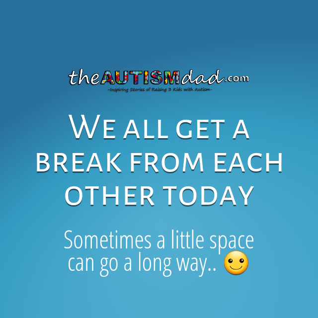 We all get a break from each other today