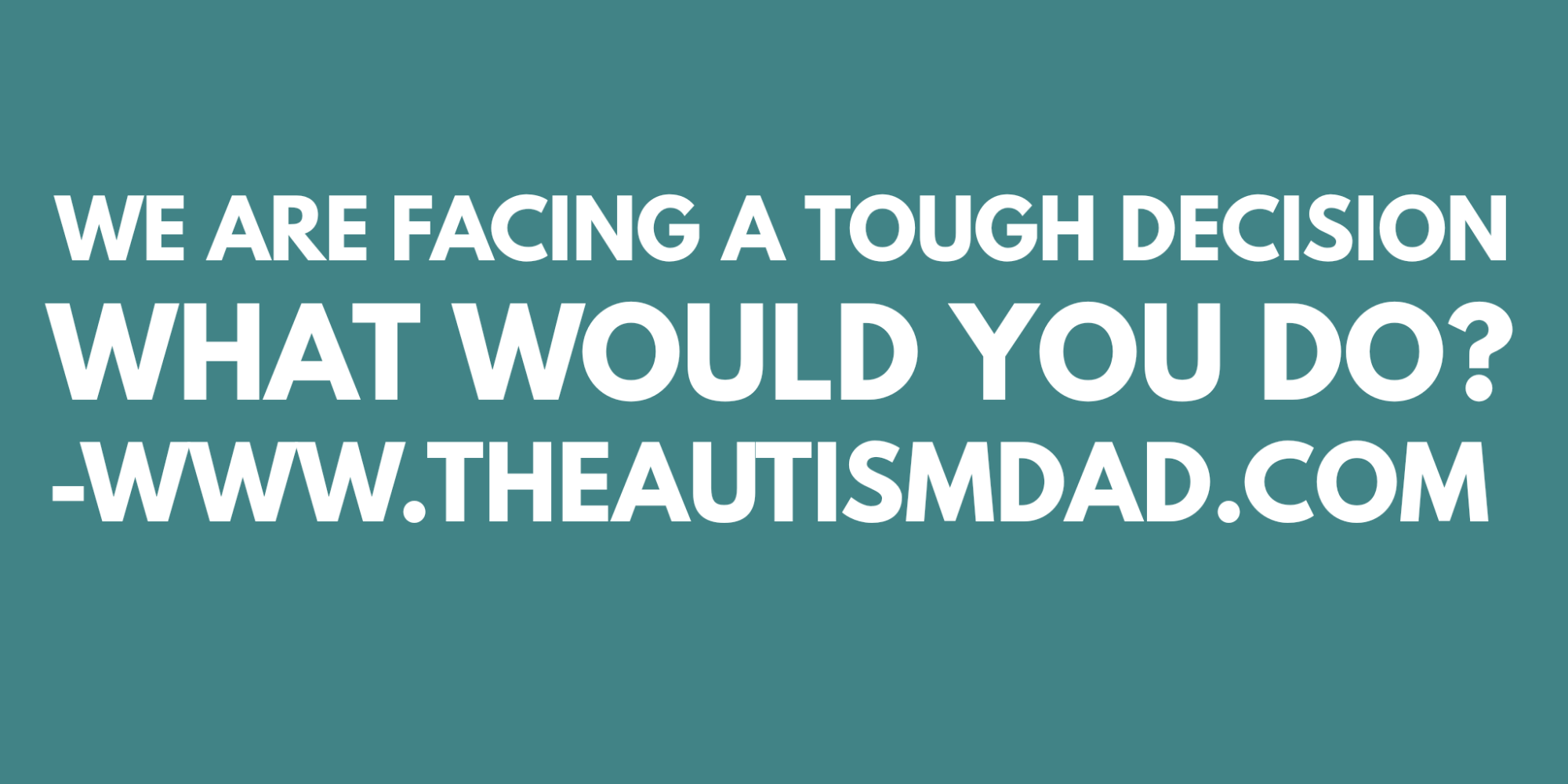 We are facing a tough decision - What would you do?