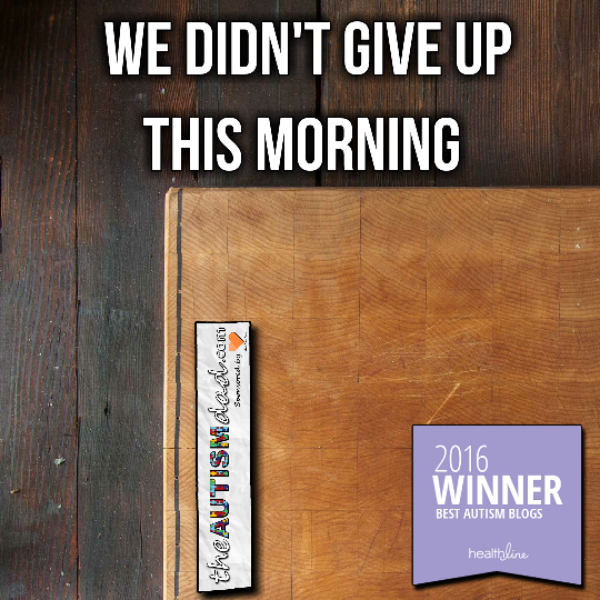 We didn't give up this morning