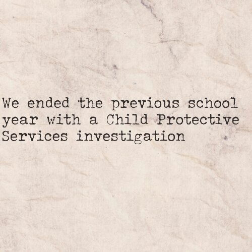 We ended last school year with Child Protective Services