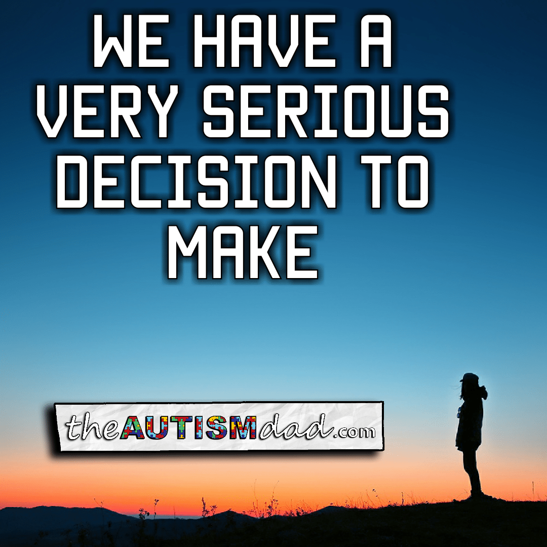 We have a very serious decision to make