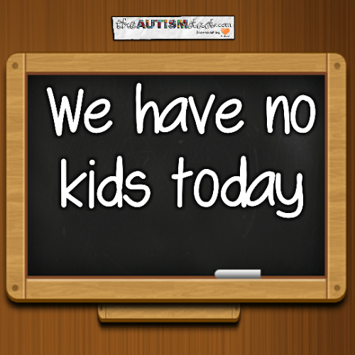 We have no kids today