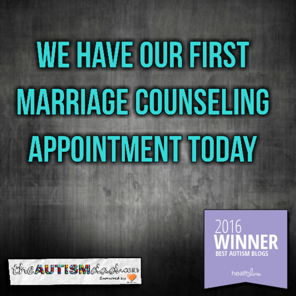 We have our first marriage counseling appointment today