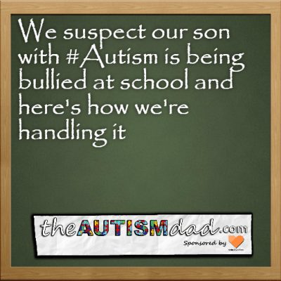 We suspect our son with #Autism is being bullied at school and here's how we're handling it
