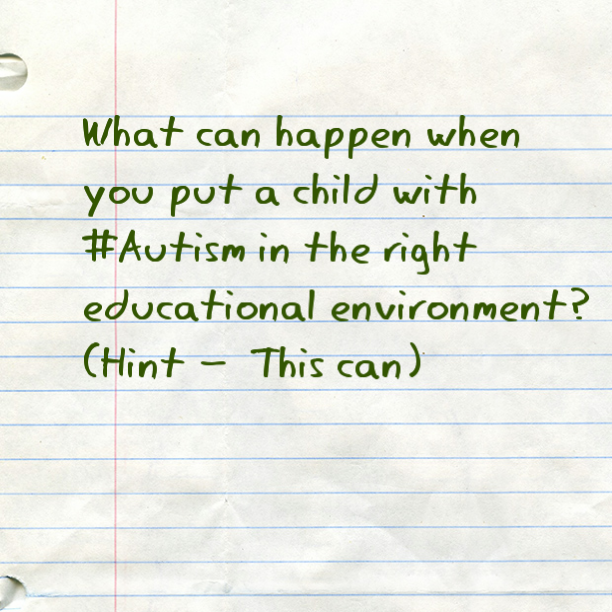 What can happen when a child with #Autism is placed in the right educational environment? (Hint - This can)
