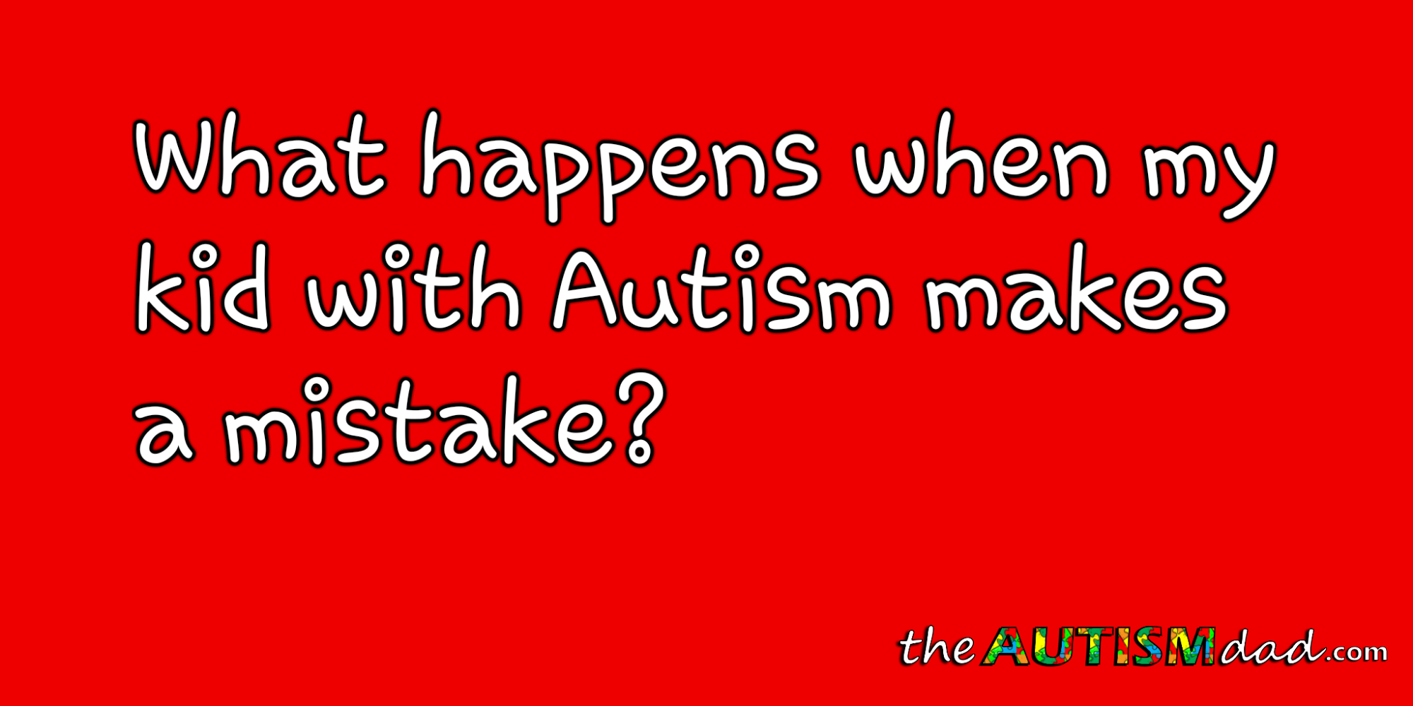 What happens when my kid with #Autism makes a mistake?