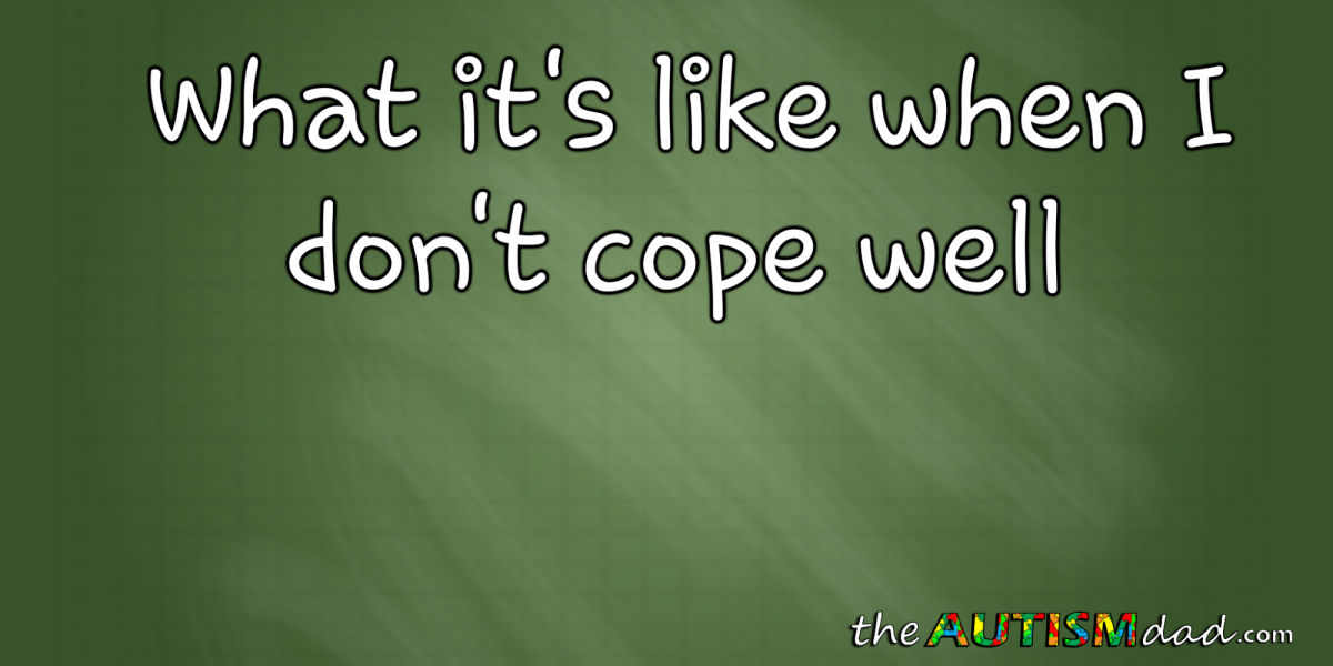 What it's like when I don't cope well