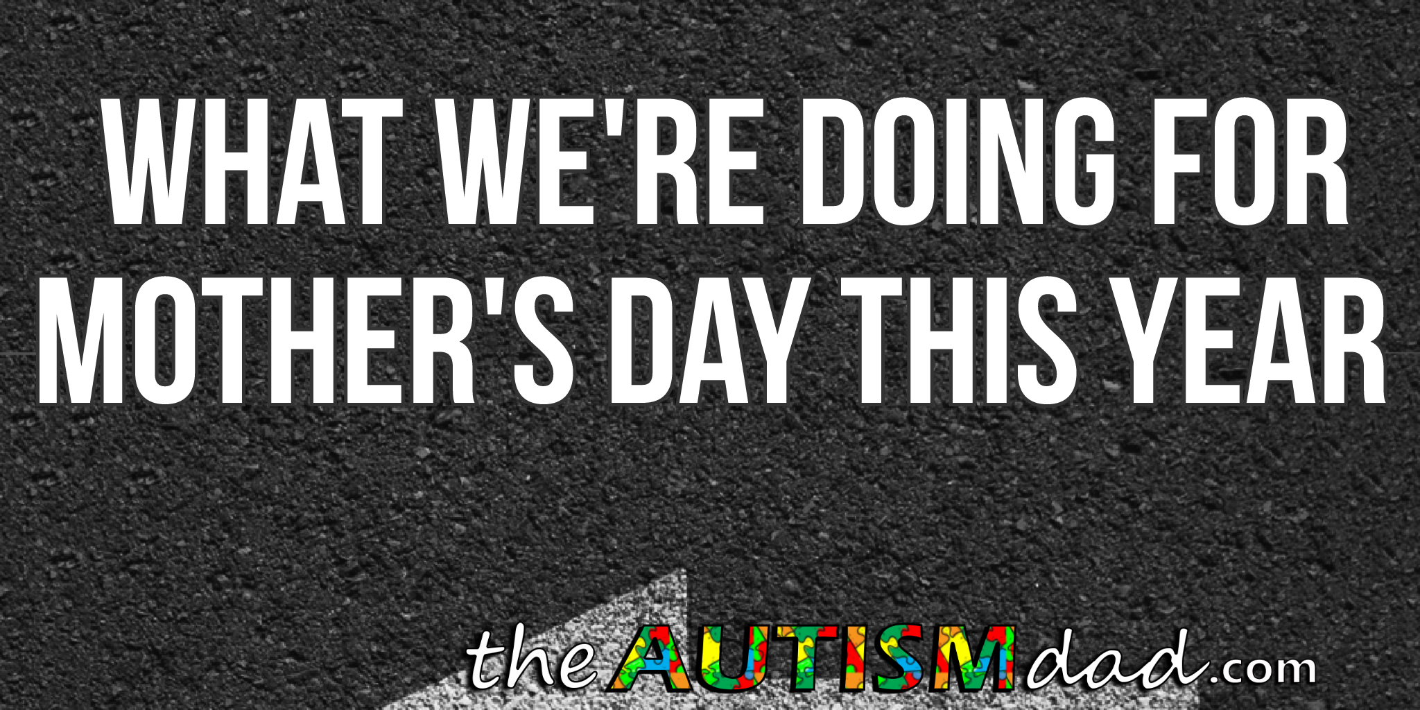 What we're doing for Mother's Day this year