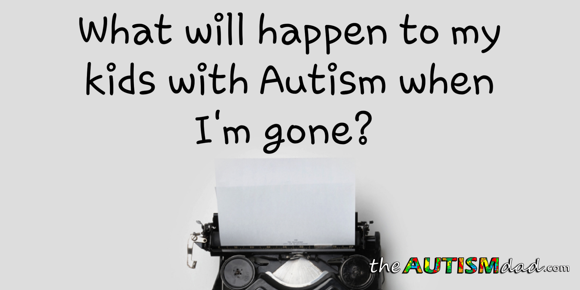 What will happen to my kids with #Autism when I'm gone?