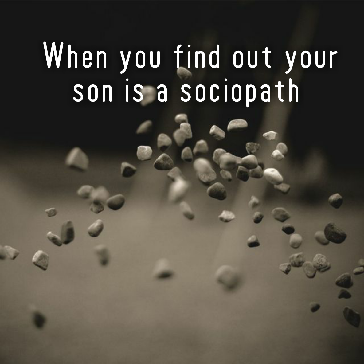 When you find out your son is a #sociopath
