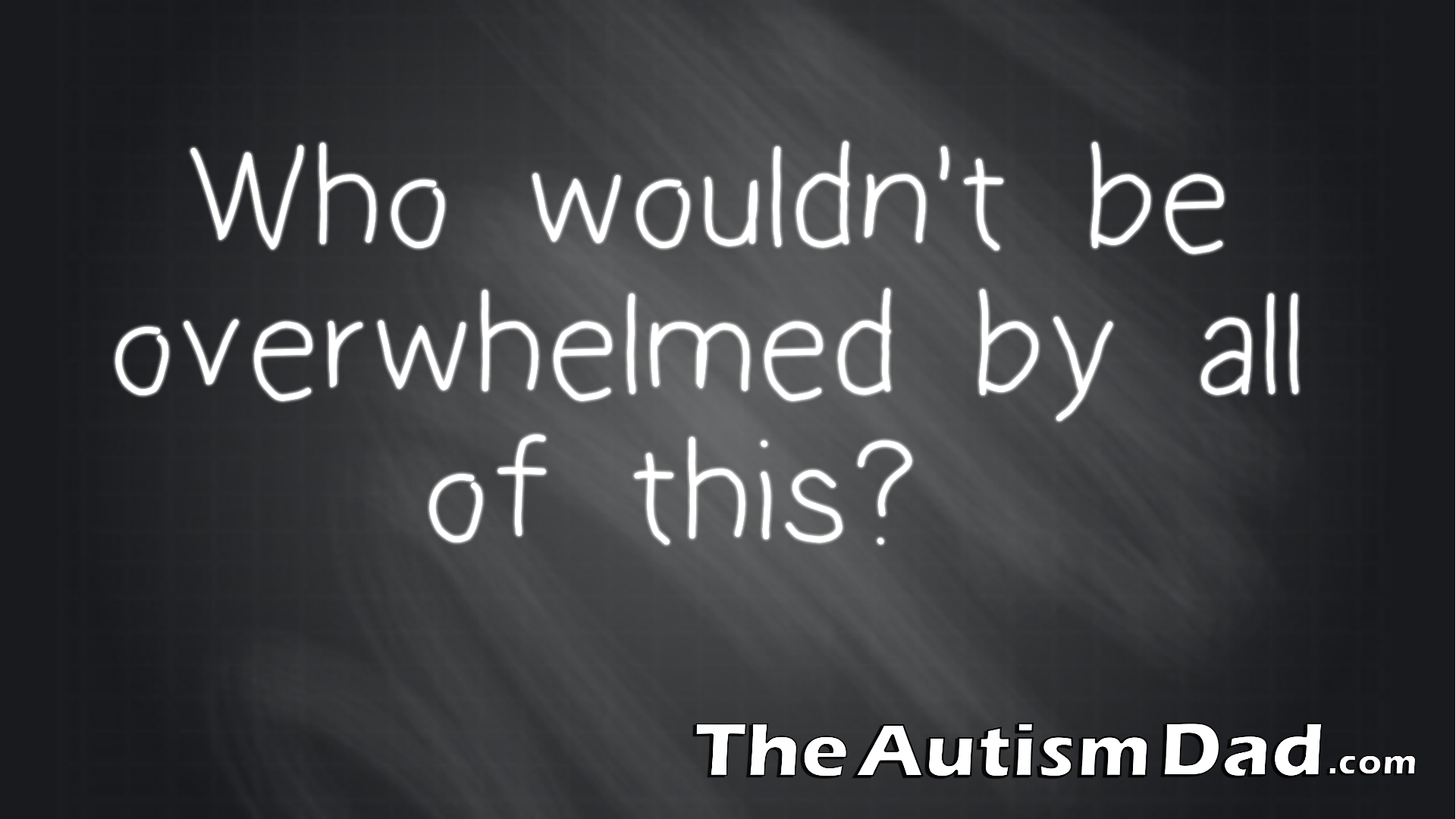 Who wouldn't be overwhelmed by all of this?