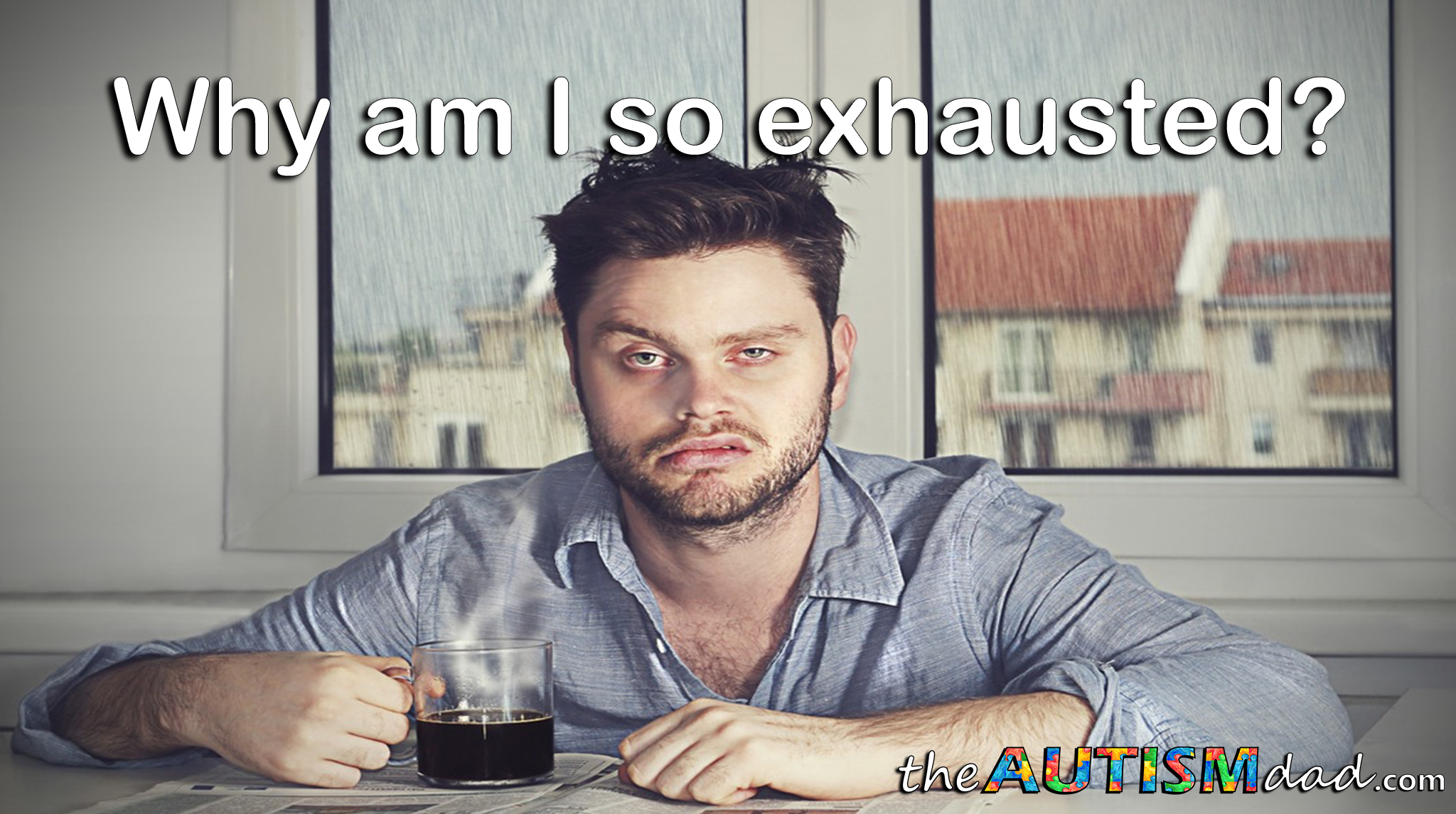 Why am I so exhausted? I'm an #Autism parent, that's why