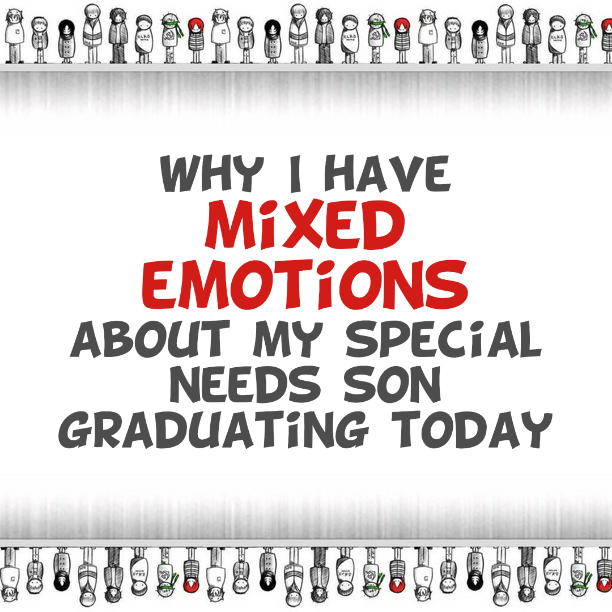 Why I have mixed emotions about my special needs son graduating today