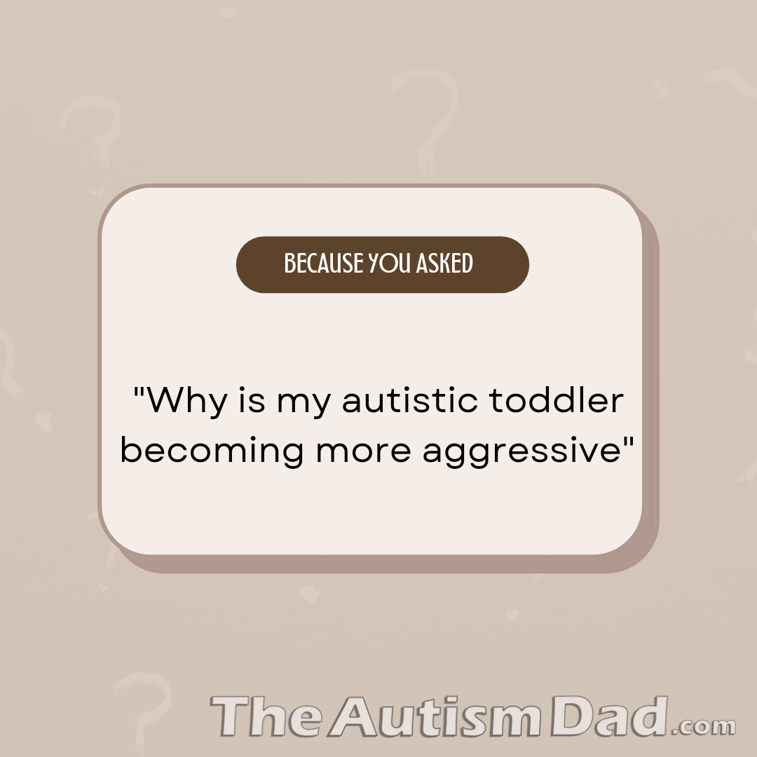 Why is my #autistic toddler becoming more aggressive?