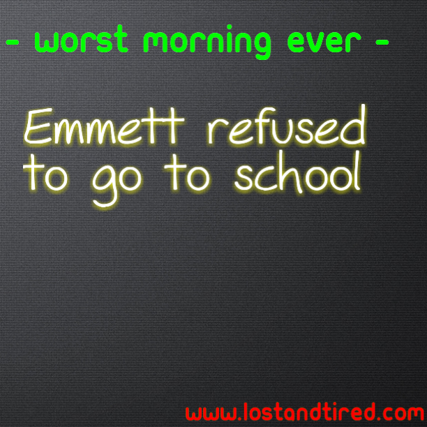 WORST MORNING EVER - Emmett refused to go to school
